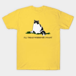 I'll Tread Wherever I Want T-Shirt